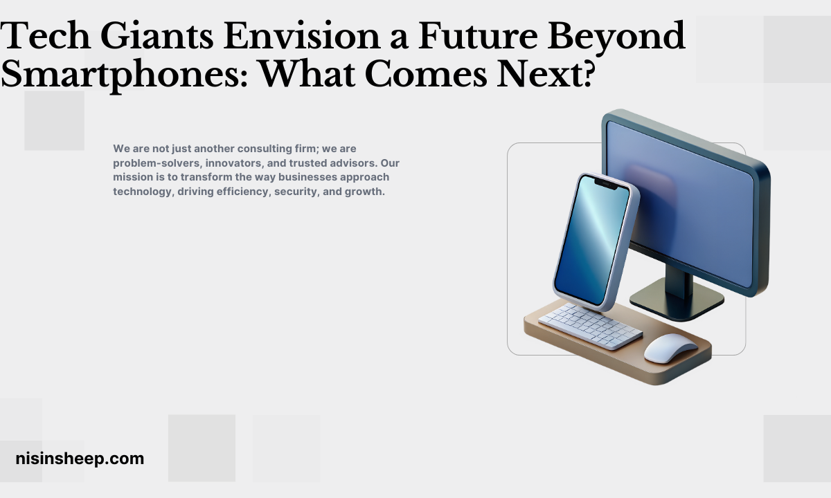 Tech Giants Envision a Future Beyond Smartphones: What Comes Next?