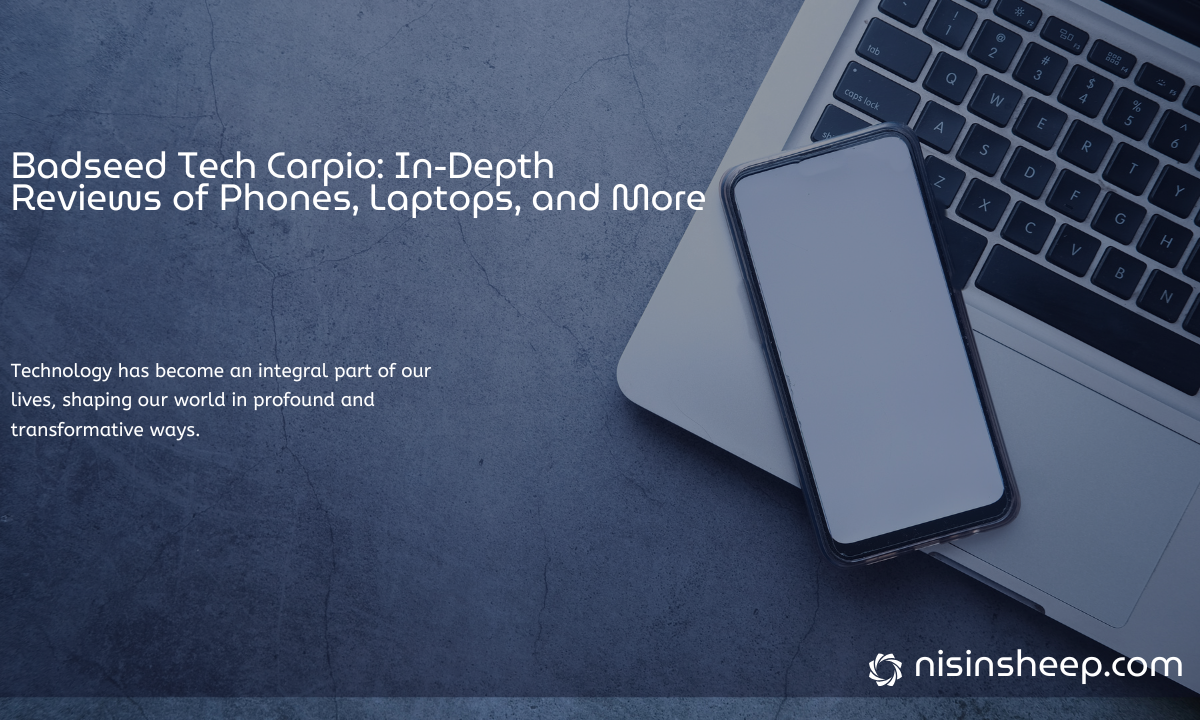 Badseed Tech Carpio: In-Depth Reviews of Phones, Laptops, and More