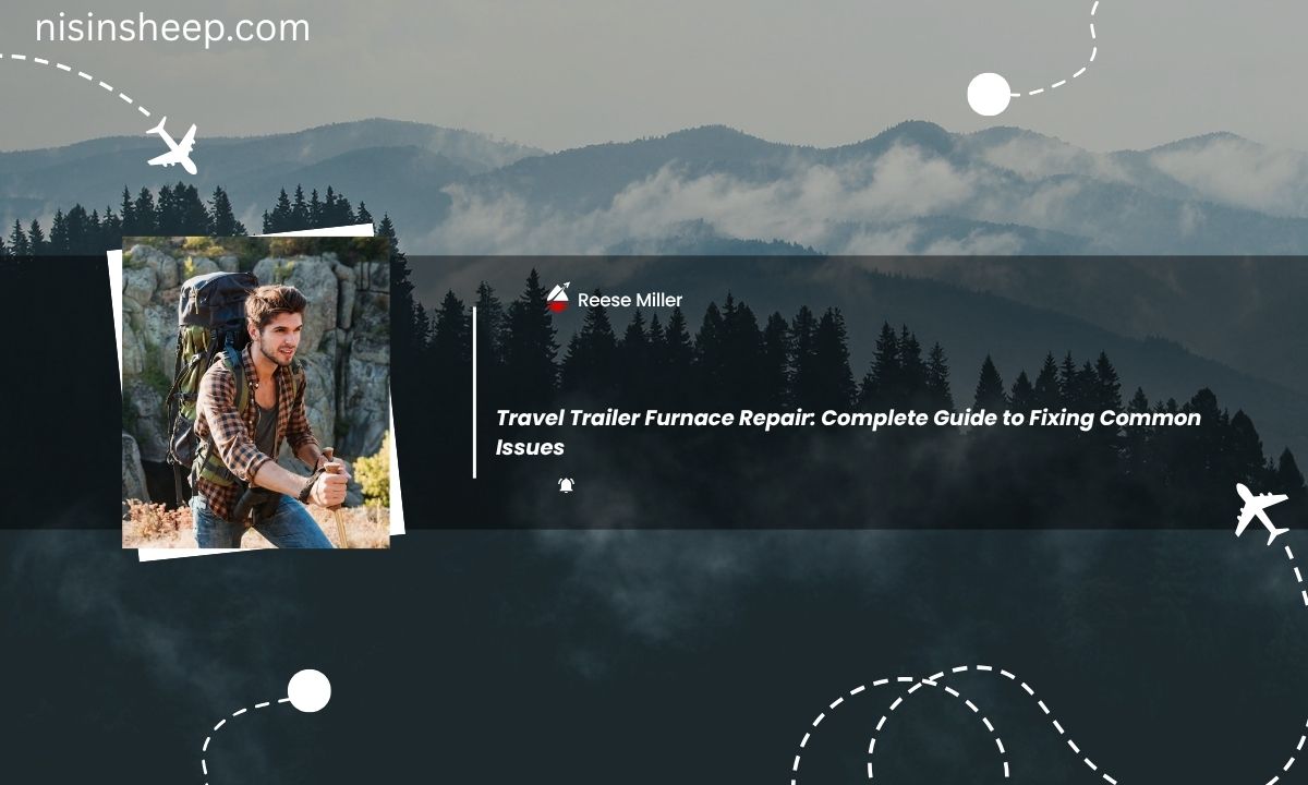 Travel Trailer Furnace Repair: Complete Guide to Fixing Common Issues